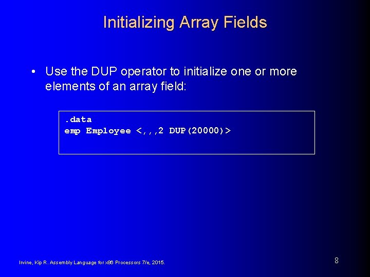 Initializing Array Fields • Use the DUP operator to initialize one or more elements