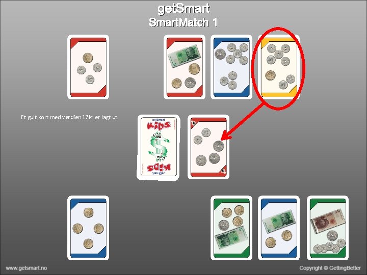 get. Smart. Match 1 Et gult kort med verdien 17 kr er lagt ut.