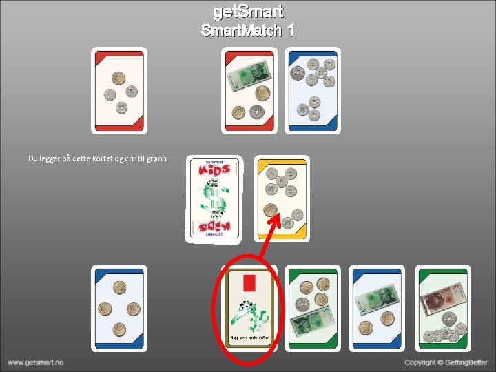 get. Smart. Match 1 Du legger på dette kortet og vrir til grønn. 