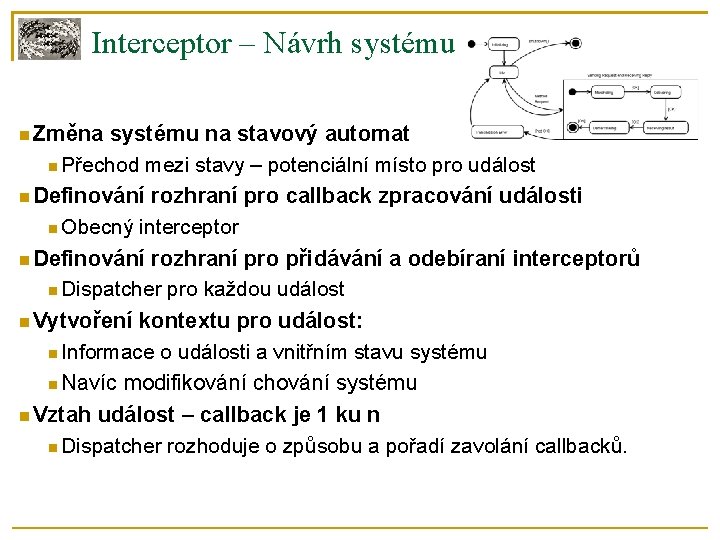 Interceptor – Návrh systému Změna systému na stavový automat Přechod mezi stavy – potenciální