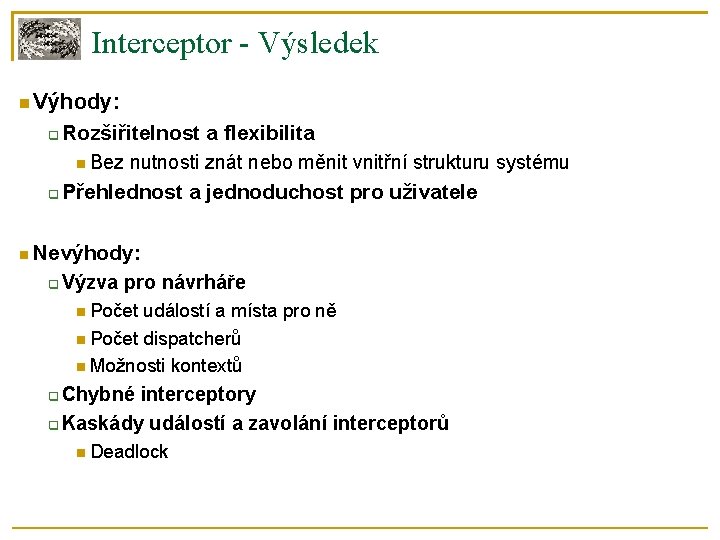 Interceptor - Výsledek Výhody: Rozšiřitelnost a flexibilita Bez nutnosti znát nebo měnit vnitřní strukturu