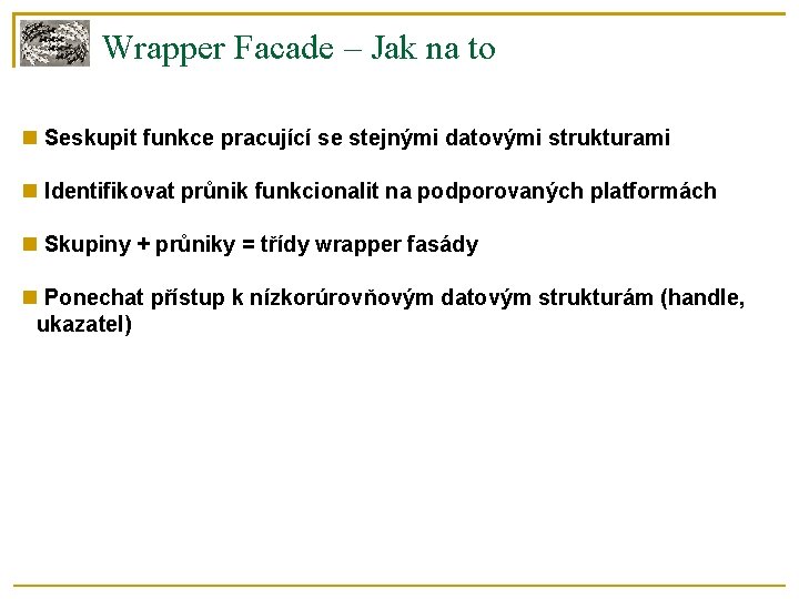 Wrapper Facade – Jak na to Seskupit funkce pracující se stejnými datovými strukturami Identifikovat