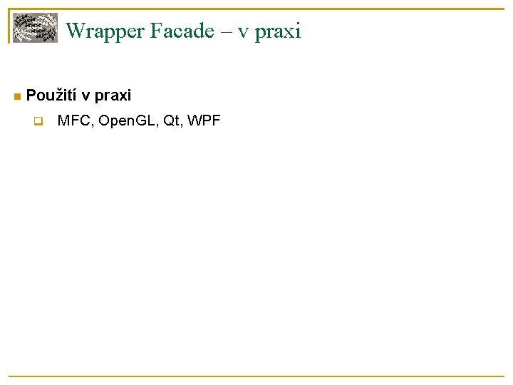 Wrapper Facade – v praxi Použití v praxi MFC, Open. GL, Qt, WPF 
