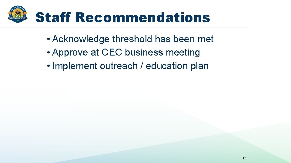Staff Recommendations • Acknowledge threshold has been met • Approve at CEC business meeting