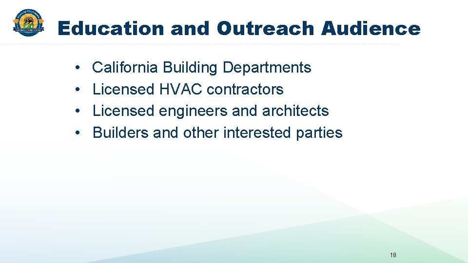 Education and Outreach Audience • • California Building Departments Licensed HVAC contractors Licensed engineers