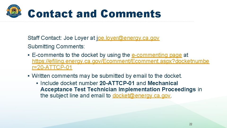 Contact and Comments Staff Contact: Joe Loyer at joe. loyer@energy. ca. gov Submitting Comments: