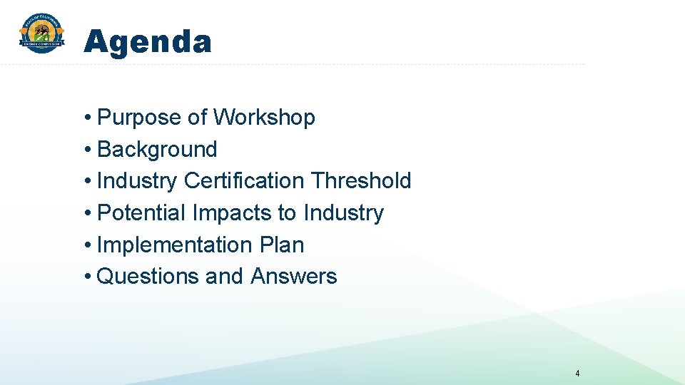 Agenda • Purpose of Workshop • Background • Industry Certification Threshold • Potential Impacts