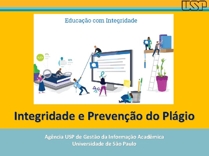 Integridade e Prevenção do Plágio Agência USP de Gestão da Informação Acadêmica Universidade de