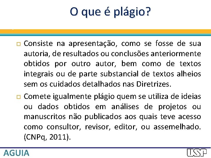 O que é plágio? Consiste na apresentação, como se fosse de sua autoria, de