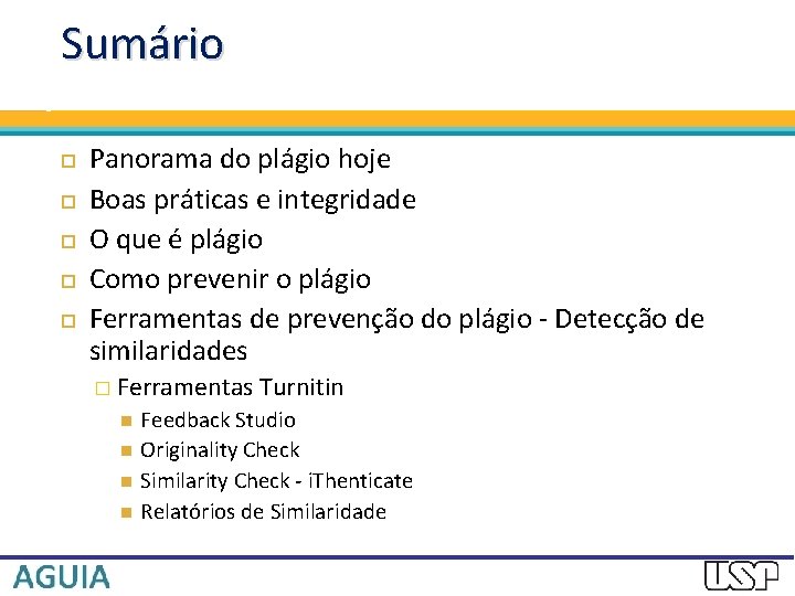 Sumário Panorama do plágio hoje Boas práticas e integridade O que é plágio Como