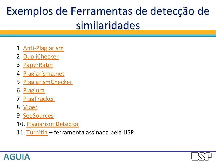 Exemplos de Ferramentas de detecção de similaridades 1. Anti-Plagiarism 2. Dupli. Checker 3. Paper.