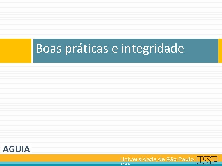 Boas práticas e integridade Universidade de São Paulo BRASIL 