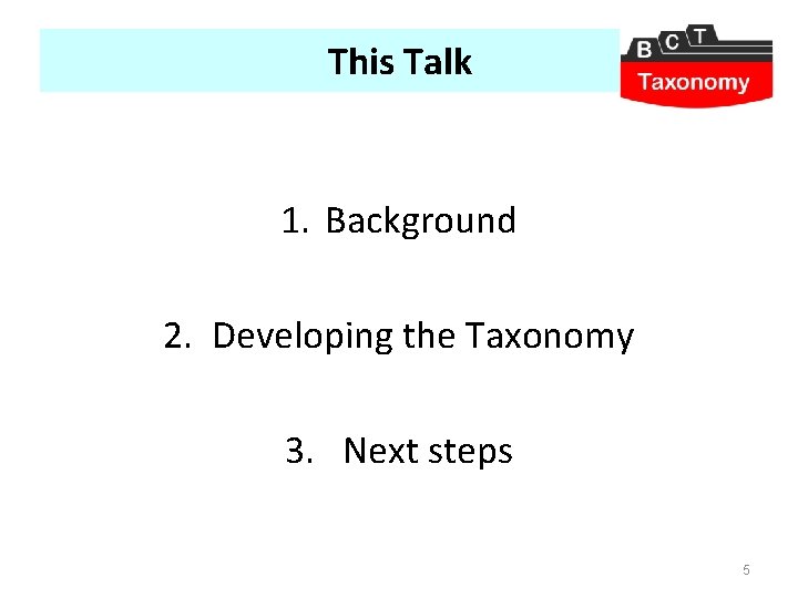 This Talk 1. Background 2. Developing the Taxonomy 3. Next steps 5 
