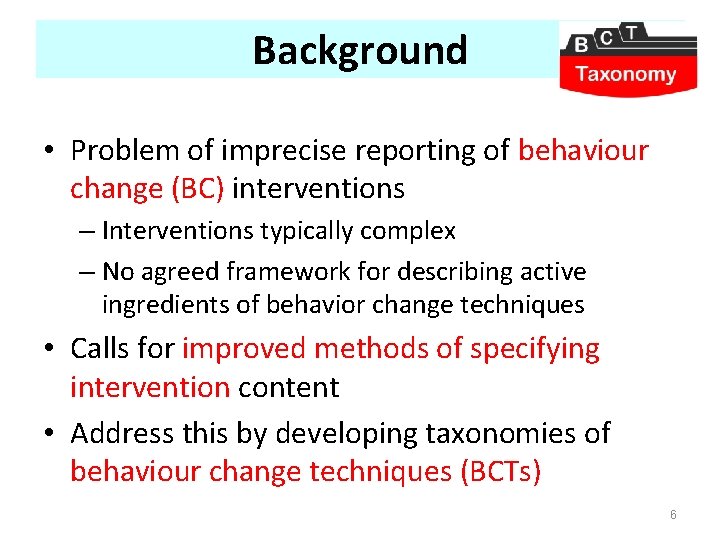 Background • Problem of imprecise reporting of behaviour change (BC) interventions – Interventions typically