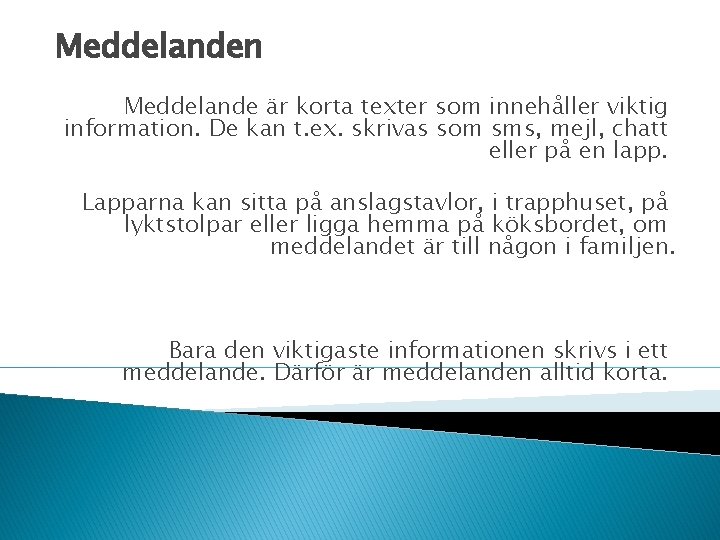 Meddelanden Meddelande är korta texter som innehåller viktig information. De kan t. ex. skrivas