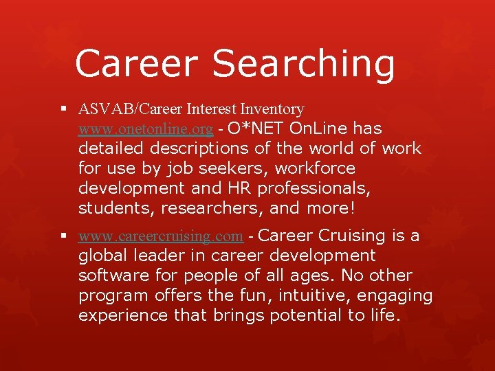 Career Searching § ASVAB/Career Interest Inventory www. onetonline. org - O*NET On. Line has