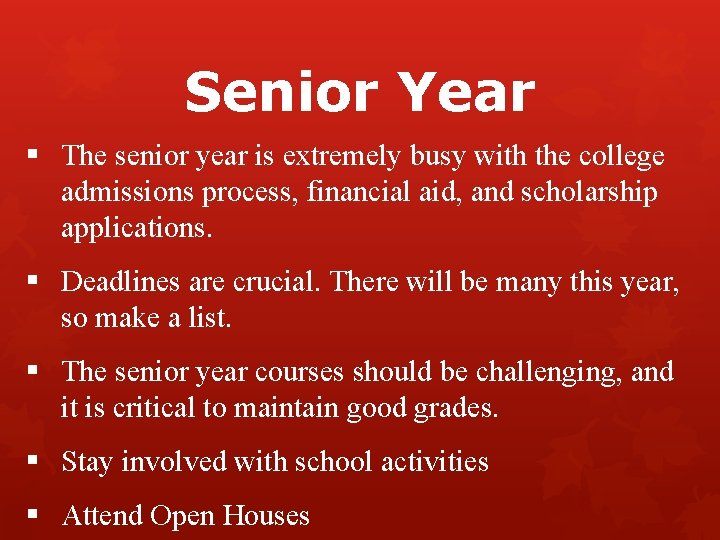 Senior Year § The senior year is extremely busy with the college admissions process,