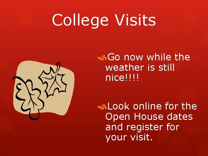 College Visits Go now while the weather is still nice!!!! Look online for the