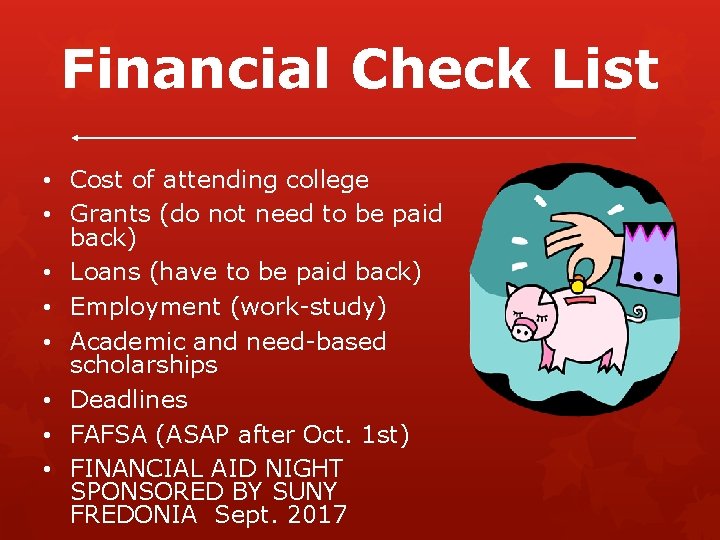 Financial Check List • Cost of attending college • Grants (do not need to