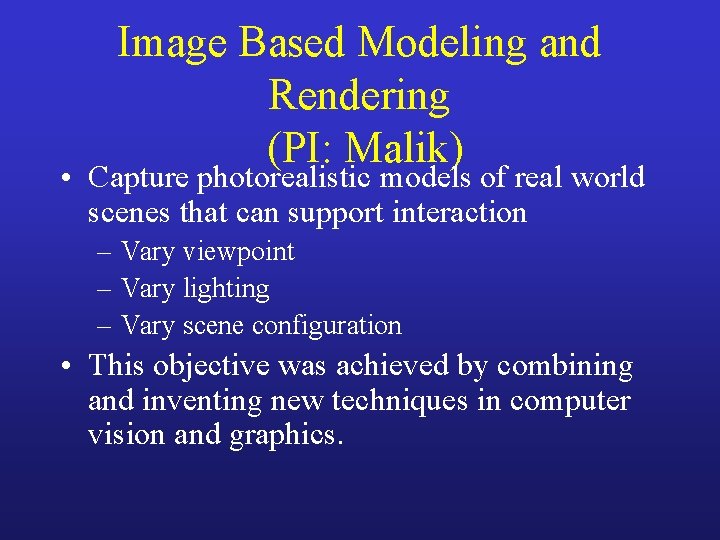 Image Based Modeling and Rendering (PI: Malik) • Capture photorealistic models of real world