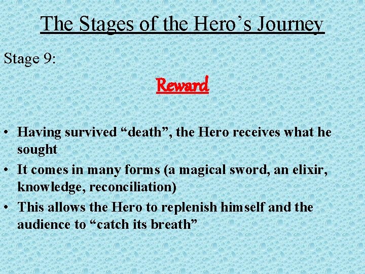 The Stages of the Hero’s Journey Stage 9: Reward • Having survived “death”, the