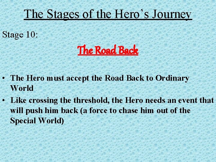 The Stages of the Hero’s Journey Stage 10: The Road Back • The Hero