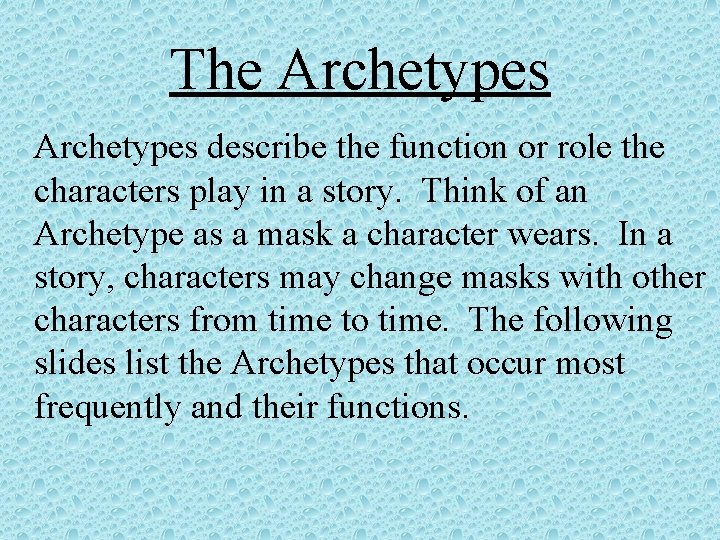 The Archetypes describe the function or role the characters play in a story. Think