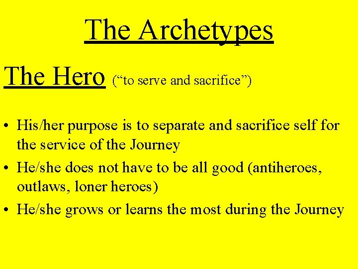 The Archetypes The Hero (“to serve and sacrifice”) • His/her purpose is to separate
