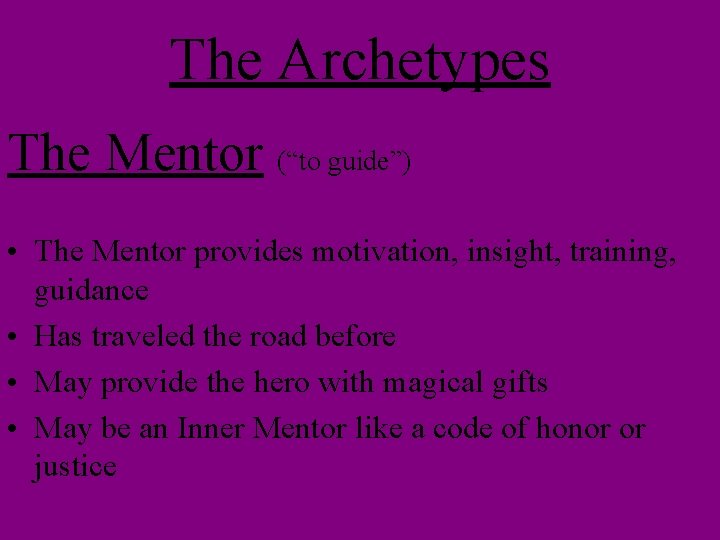 The Archetypes The Mentor (“to guide”) • The Mentor provides motivation, insight, training, guidance