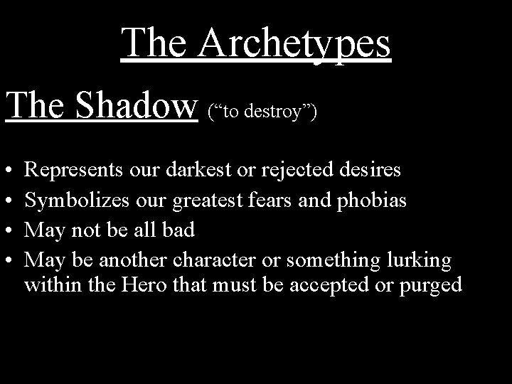 The Archetypes The Shadow (“to destroy”) • • Represents our darkest or rejected desires