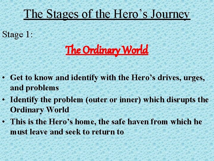 The Stages of the Hero’s Journey Stage 1: The Ordinary World • Get to