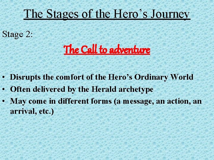 The Stages of the Hero’s Journey Stage 2: The Call to adventure • Disrupts