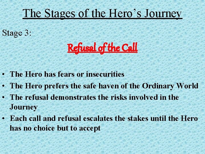 The Stages of the Hero’s Journey Stage 3: Refusal of the Call • The