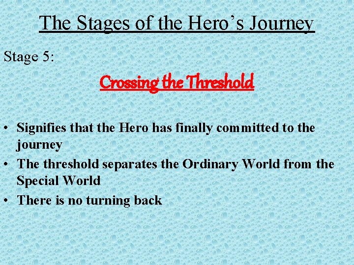 The Stages of the Hero’s Journey Stage 5: Crossing the Threshold • Signifies that