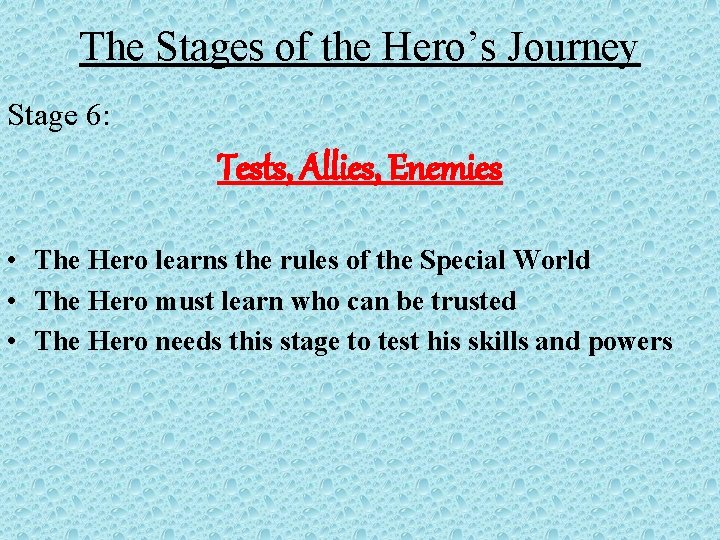 The Stages of the Hero’s Journey Stage 6: Tests, Allies, Enemies • The Hero