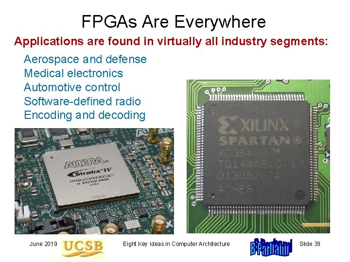 FPGAs Are Everywhere Applications are found in virtually all industry segments: Aerospace and defense