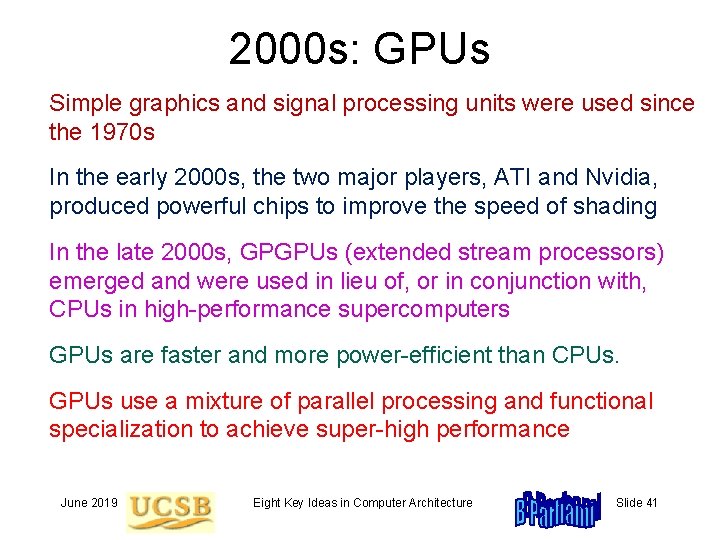 2000 s: GPUs Simple graphics and signal processing units were used since the 1970