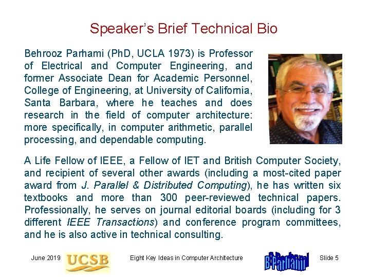 Speaker’s Brief Technical Bio Behrooz Parhami (Ph. D, UCLA 1973) is Professor of Electrical