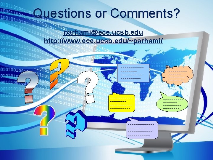 Questions or Comments? parhami@ece. ucsb. edu http: //www. ece. ucsb. edu/~parhami/ 