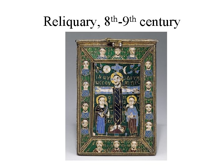 Reliquary, 8 th-9 th century 
