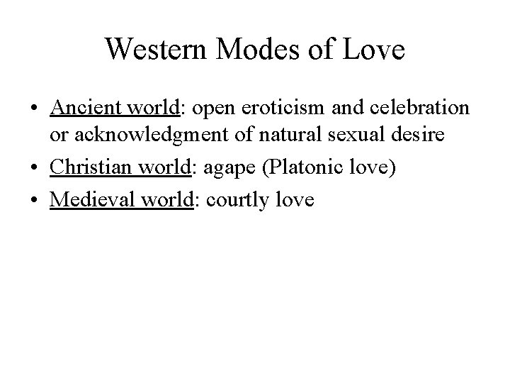 Western Modes of Love • Ancient world: open eroticism and celebration or acknowledgment of