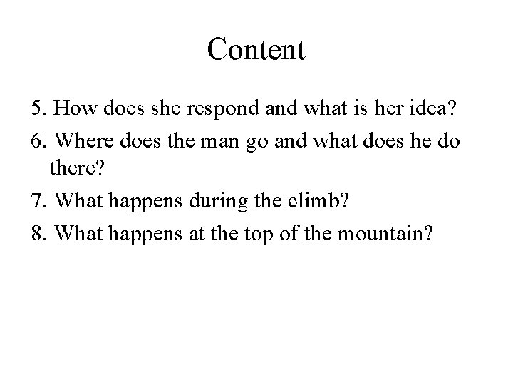 Content 5. How does she respond and what is her idea? 6. Where does