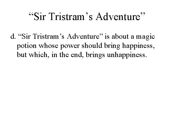 “Sir Tristram’s Adventure” d. “Sir Tristram’s Adventure” is about a magic potion whose power