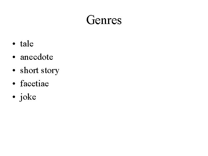 Genres • • • tale anecdote short story facetiae joke 