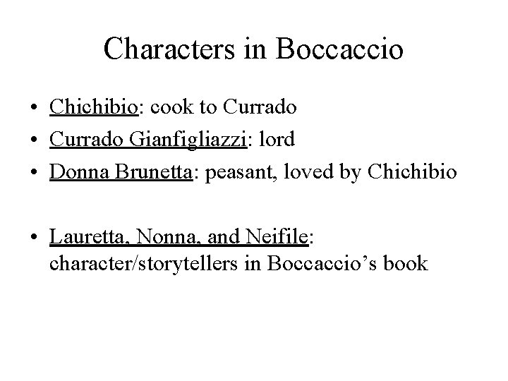 Characters in Boccaccio • Chichibio: cook to Currado • Currado Gianfigliazzi: lord • Donna