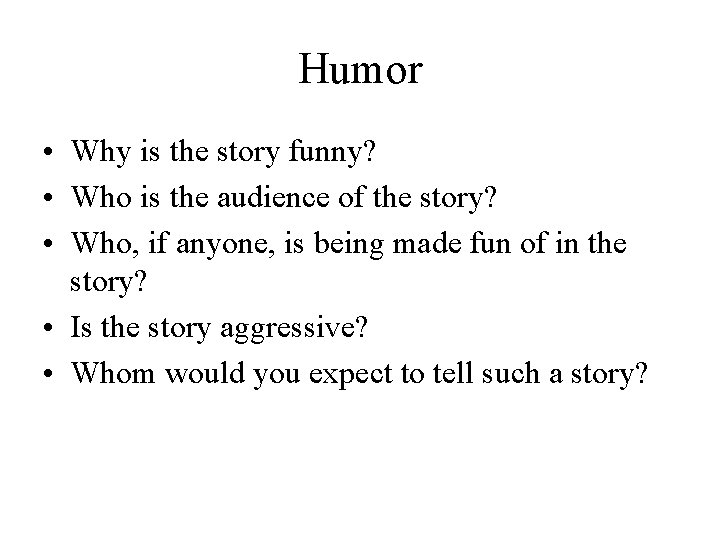 Humor • Why is the story funny? • Who is the audience of the