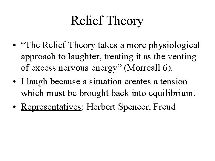 Relief Theory • “The Relief Theory takes a more physiological approach to laughter, treating