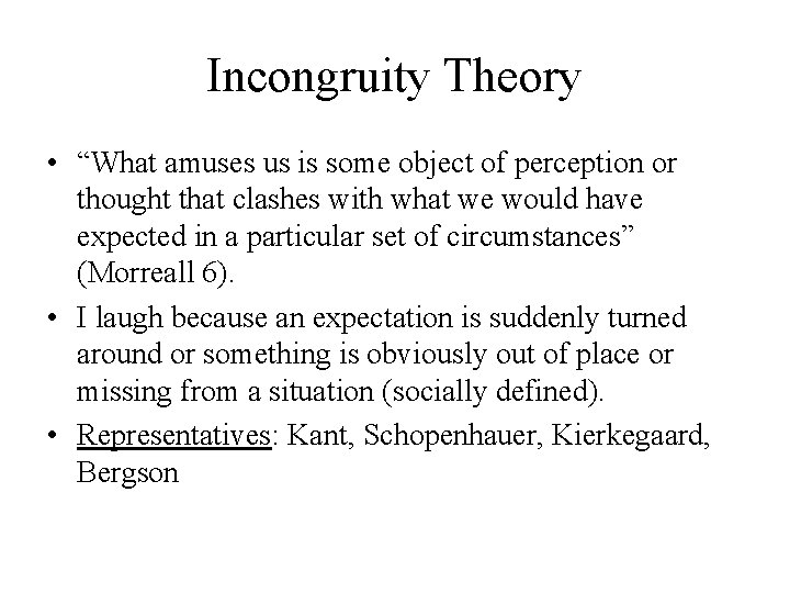 Incongruity Theory • “What amuses us is some object of perception or thought that