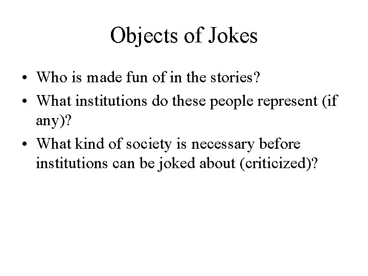 Objects of Jokes • Who is made fun of in the stories? • What