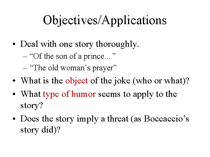 Objectives/Applications • Deal with one story thoroughly. – “Of the son of a prince…”